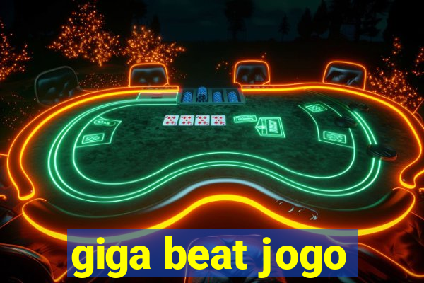 giga beat jogo